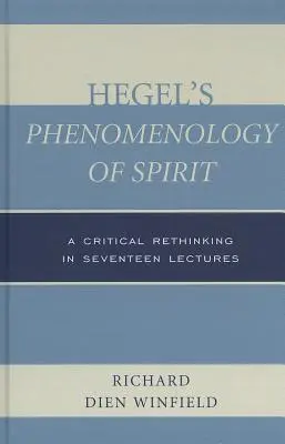 La phénoménologie de l'esprit de Hegel : Une refonte critique en dix-sept conférences - Hegel's Phenomenology of Spirit: A Critical Rethinking in Seventeen Lectures