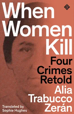 Quand les femmes tuent - Quatre crimes racontés - When Women Kill - Four Crimes Retold