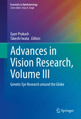 Progrès de la recherche sur la vision, volume III : Recherche génétique sur l'œil dans le monde entier - Advances in Vision Research, Volume III: Genetic Eye Research Around the Globe