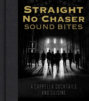 Straight No Chaser Sound Bites : A Cappella, Cocktails et Cuisine - Straight No Chaser Sound Bites: A Cappella, Cocktails, and Cuisine