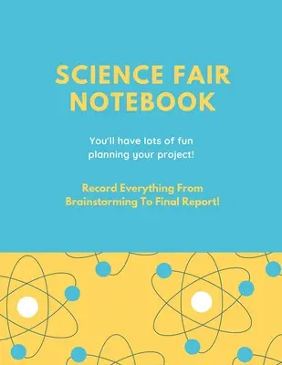 Science Fair Notebook : Le livre de la fête de la science : écrire tout le processus de votre projet à partir d'une idée de brainstorming, conserver les notes de recherche, la documentation des ressources, les expériences de laboratoire. - Science Fair Notebook: Writing Your Entire Project Process From Brainstorming Idea, Keep Research Notes, Resources Documentation, Lab Experim