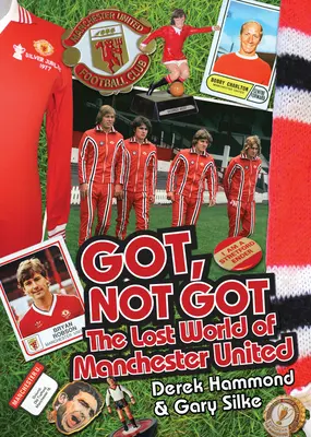 Got, Not Got : Le monde perdu de Manchester United - Got, Not Got: The Lost World of Manchester United