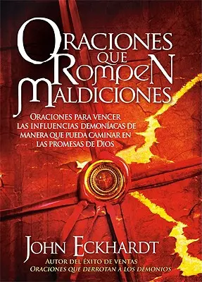 Oraciones Que Rompen Maldiciones : Oraciones Para Vencer Las Influencias Demonacas de Manera Que Pueda Caminar En Las Promesas de Dios - Oraciones Que Rompen Maldiciones: Oraciones Para Vencer Las Influencias Demonacas de Manera Que Pueda Caminar En Las Promesas de Dios