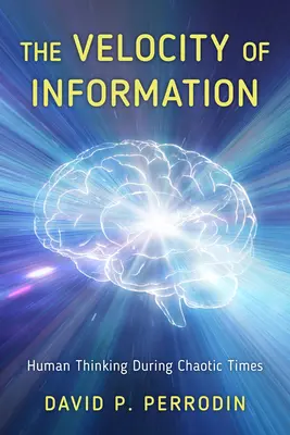 La vitesse de l'information : La pensée humaine en période de chaos - The Velocity of Information: Human Thinking During Chaotic Times