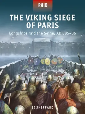 Le siège de Paris par les Vikings : Les drakkars s'attaquent à la Seine, Ad 885-86 - The Viking Siege of Paris: Longships Raid the Seine, Ad 885-86