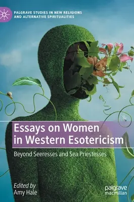 Essais sur les femmes dans l'ésotérisme occidental : Au-delà des séductrices et des prêtresses de la mer - Essays on Women in Western Esotericism: Beyond Seeresses and Sea Priestesses