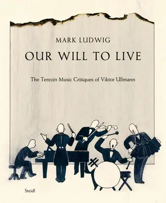 Notre volonté de vivre : Les critiques de Viktor Ullmann sur la musique de Terezn - Our Will to Live: The Terezn Music Critiques of Viktor Ullmann