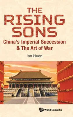 Rising Sons, The : La succession impériale de la Chine et l'art de la guerre - Rising Sons, The: China's Imperial Succession & the Art of War