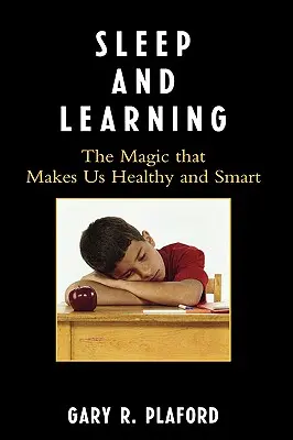 Le sommeil et l'apprentissage : La magie qui nous rend sains et intelligents - Sleep and Learning: The Magic that Makes Us Healthy and Smart