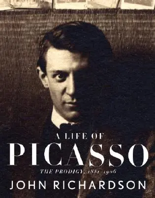 Une vie de Picasso I : Le prodige : 1881-1906 - A Life of Picasso I: The Prodigy: 1881-1906