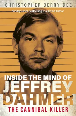 Dans la tête de Jeffrey Dahmer : Le tueur cannibale - Inside the Mind of Jeffrey Dahmer: The Cannibal Killer