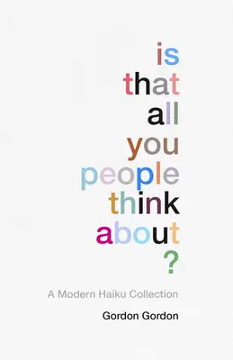 C'est tout ce à quoi vous pensez : une collection de haïkus modernes - Is That All You People Think About?: A Collection of Modern Haikus