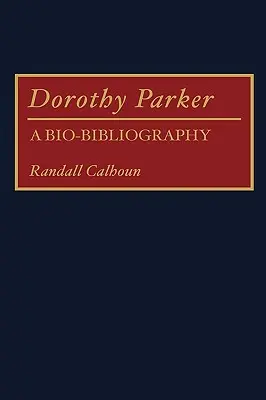 Dorothy Parker : Une bio-bibliographie - Dorothy Parker: A Bio-Bibliography