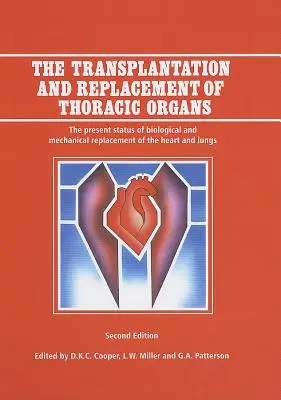 La transplantation et le remplacement des organes thoraciques : L'état actuel du remplacement biologique et mécanique du cœur et des poumons - The Transplantation and Replacement of Thoracic Organs: The Present Status of Biological and Mechanical Replacement of the Heart and Lungs