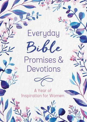 Promesses bibliques et dévotions de tous les jours : Une année d'inspiration pour les femmes - Everyday Bible Promises and Devotions: A Year of Inspiration for Women