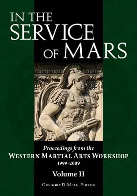 Au service de Mars : Actes de l'atelier des arts martiaux occidentaux 1999-2009, Volume 2 - In the Service of Mars: Proceedings from the Western Martial Arts Workshop 1999-2009, Volume 2