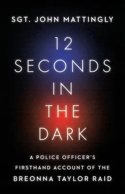 12 secondes dans l'obscurité : le récit de première main d'un officier de police sur le raid de Breonna Taylor - 12 Seconds in the Dark: A Police Officer's Firsthand Account of the Breonna Taylor Raid