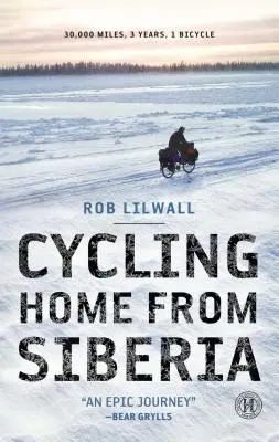 Rentrer de Sibérie à vélo : 30 000 miles, 3 ans, 1 vélo - Cycling Home from Siberia: 30,000 Miles, 3 Years, 1 Bicycle