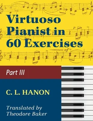 Hanon, le pianiste virtuose en soixante exercices, livre III (Bibliothèque Schirmer des classiques musicaux, vol. 1073, n° 44-60) - Hanon, The Virtuoso Pianist in Sixty Exercises, Book III (Schirmer's Library of Musical Classics, Vol. 1073, Nos. 44-60)
