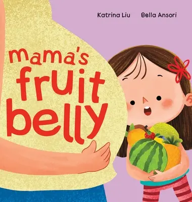 Mama's Fruit Belly - Histoire de grossesse et de nouveau bébé pour grande sœur : L'anticipation de la grossesse et du nouveau bébé à travers les yeux d'un enfant - Mama's Fruit Belly - New Baby Sibling and Pregnancy Story for Big Sister: Pregnancy and New Baby Anticipation Through the Eyes of a Child