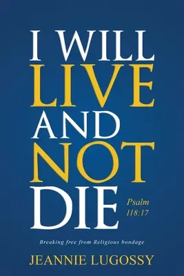 Je vivrai et je ne mourrai pas : Psaume 118:17 - I Will Live and Not Die: Psalm 118:17