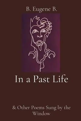 Dans une vie antérieure : et autres poèmes chantés à la fenêtre - In a Past Life: & Other Poems Sung by the Window