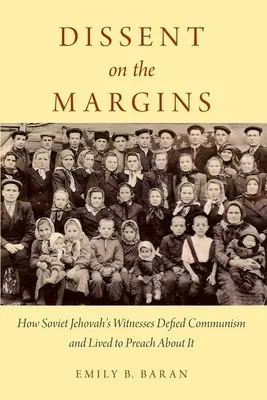 La dissidence en marge : Comment les Témoins de Jéhovah soviétiques ont défié le communisme et vécu pour le prêcher - Dissent on the Margins: How Soviet Jehovah's Witnesses Defied Communism and Lived to Preach about It