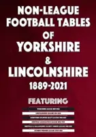 Tableaux de football non-ligue du Yorkshire et du Lincolnshire 1889-2021 - Non-League Football Tables of Yorkshire & Lincolnshire 1889-2021