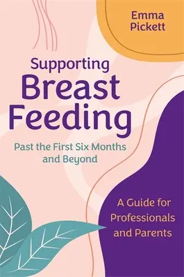 Soutenir l'allaitement maternel après les six premiers mois et au-delà : Un guide pour les professionnels et les parents - Supporting Breastfeeding Past the First Six Months and Beyond: A Guide for Professionals and Parents