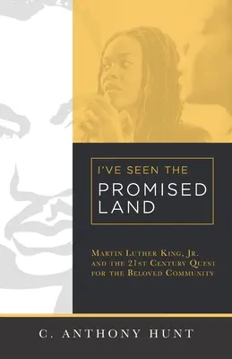 J'ai vu la terre promise : Martin Luther King Jr. et la quête de la communauté bien-aimée au 21e siècle - I've Seen the Promised Land: Martin Luther King, Jr. and the 21st Century Quest for the Beloved Community
