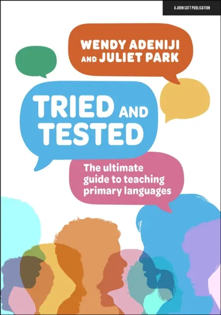 Tried and tested - The ultimate guide to teaching primary languages (en anglais) - Tried and tested - The ultimate guide to teaching primary languages