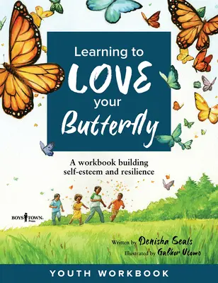 Apprendre à aimer son papillon : Un cahier d'exercices pour développer l'estime de soi et la résilience Cahier d'exercices pour les jeunes - Learning to Love Your Butterfly: A Workbook Building Self-Esteem and Resilience Youth Workbook