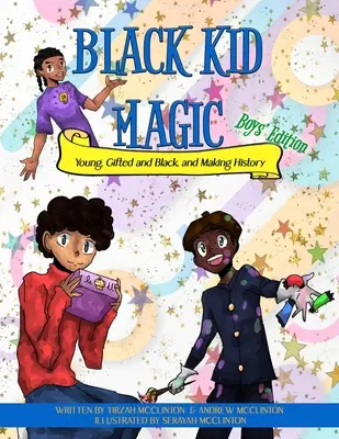 La magie des enfants noirs : jeunes, doués et noirs, et entrer dans l'histoire - Black Kid Magic: Young, Gifted and Black, and Making History