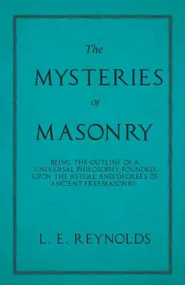Les Mystères de la Maçonnerie - L'esquisse d'une philosophie universelle fondée sur le rituel et les degrés de l'ancienne franc-maçonnerie. - The Mysteries of Masonry - Being the Outline of a Universal Philosophy Founded Upon the Ritual and Degrees of Ancient Freemasonry.