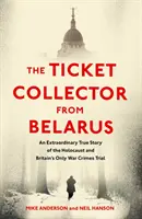 Ticket Collector from Belarus - L'extraordinaire histoire vraie du seul procès pour crimes de guerre en Grande-Bretagne - Ticket Collector from Belarus - An Extraordinary True Story of Britain's Only War Crimes Trial