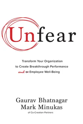 Unfear : Transform Your Organization to Create Breakthrough Performance and Employee Well-Being (Ne pas craindre : Transformer votre organisation pour créer des performances exceptionnelles et le bien-être des employés) - Unfear: Transform Your Organization to Create Breakthrough Performance and Employee Well-Being