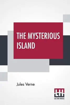 L'île mystérieuse : Avec une carte de l'île et un glossaire complet, traduit par Stephen W. White. - The Mysterious Island: With A Map Of The Island And A Full Glossary, Translated By Stephen W. White
