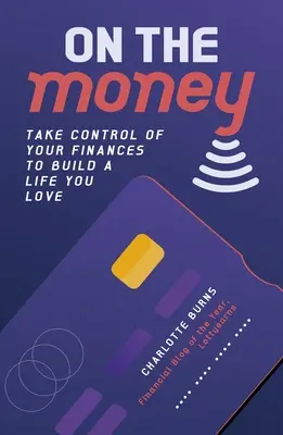 On the Money - Prenez le contrôle de vos finances pour construire une vie que vous aimez - On the Money - Take control of your finances to build a life you love