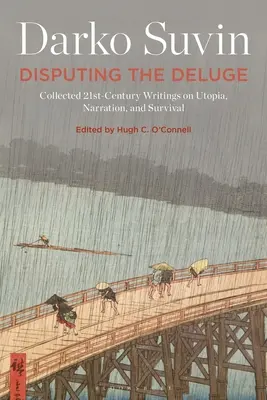 Contester le déluge : recueil d'écrits du 21e siècle sur l'utopie, la narration et la survie - Disputing the Deluge: Collected 21st-Century Writings on Utopia, Narration, and Survival