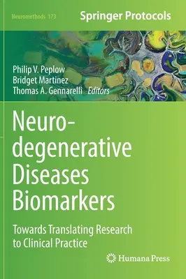 Biomarqueurs des maladies neurodégénératives : Vers l'application de la recherche à la pratique clinique - Neurodegenerative Diseases Biomarkers: Towards Translating Research to Clinical Practice