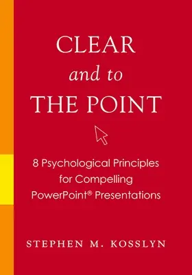 Clair et précis : 8 principes psychologiques pour des présentations PowerPoint convaincantes - Clear and to the Point: 8 Psychological Principles for Compelling PowerPoint Presentations