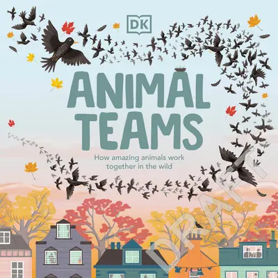 Les équipes animales : Comment des animaux étonnants travaillent ensemble dans la nature - Animal Teams: How Amazing Animals Work Together in the Wild