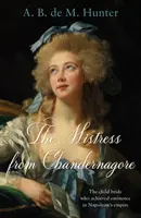 Maîtresse de Chandernagore - L'épouse enfant qui s'est illustrée dans l'empire napoléonien - Mistress from Chandernagore - The child bride who achieved eminence in Napoleon's empire