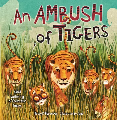 Une embuscade de tigres : Un rassemblement sauvage de noms collectifs - An Ambush of Tigers: A Wild Gathering of Collective Nouns