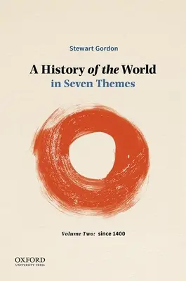 Une histoire du monde en sept thèmes : Volume 2 : Depuis 1400 - A History of the World in Seven Themes: Volume Two: Since 1400