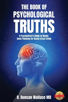 Le livre des vérités psychologiques : Le guide du psychiatre pour penser vraiment bien et vivre vraiment bien - The Book of Psychological Truths: A Psychiatrist's Guide to Really Good Thinking for Really Great Living