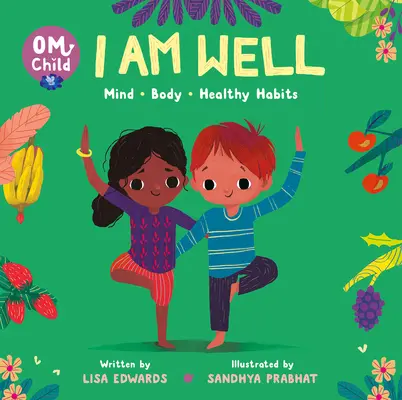 Om enfant : Je suis bien : L'esprit, le corps et les habitudes saines - Om Child: I Am Well: Mind, Body, and Healthy Habits