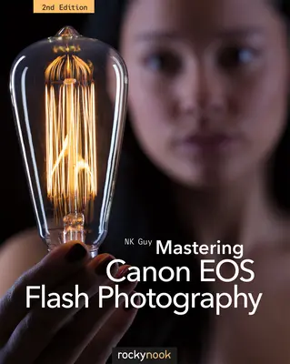 Maîtriser la photographie au flash Canon EOS, 2e édition - Mastering Canon EOS Flash Photography, 2nd Edition