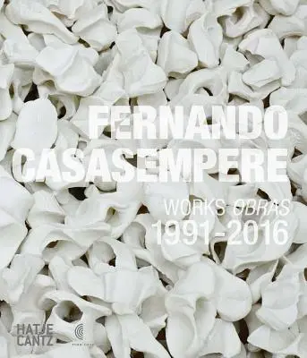 Fernando Casasempere : Œuvres 1991-2016 - Fernando Casasempere: Works 1991-2016