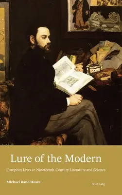 L'attrait de la modernité ; les vies européennes dans la littérature et la science du XIXe siècle - Lure of the Modern; European Lives in Nineteenth-Century Literature and Science